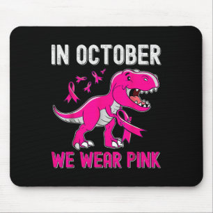 In October We Wear Pink Breast Cancer Trex Dino Ki Mouse Pad