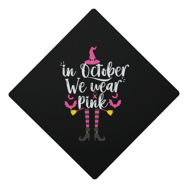 In October We Wear Pink Breast Cancer Witch Gift Graduation Cap Topper (Front)