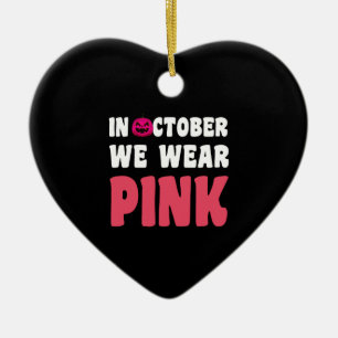 In October We Wear Pink Cancer Awareness Ceramic Ornament