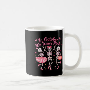 In October We Wear Pink Dancing Skeleton Breast Ca Coffee Mug
