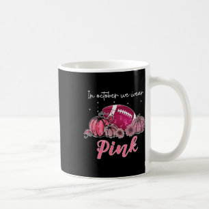 In October We Wear Pink Football Breast Cancer Awa Coffee Mug