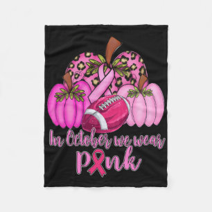 In October We Wear Pink Football Pumpkin Breast Ca Fleece Blanket