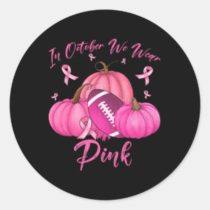 In October We Wear Pink Football Thanksgiving Brea Classic Round Sticker