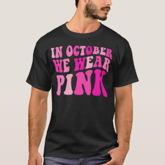 In October We Wear Pink Groovy Breast Cancer For W T-Shirt