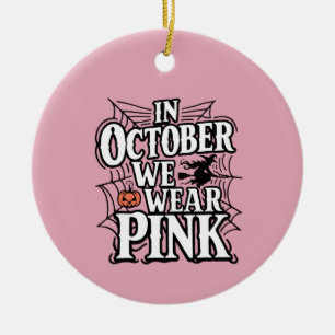 In October We Wear Pink Halloween Witch  Ceramic Ornament