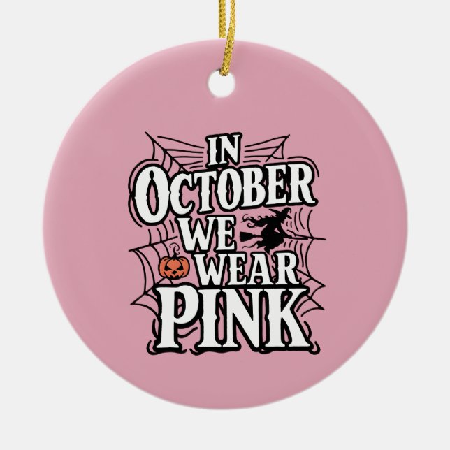 In October We Wear Pink Halloween Witch  Ceramic Ornament (Front)