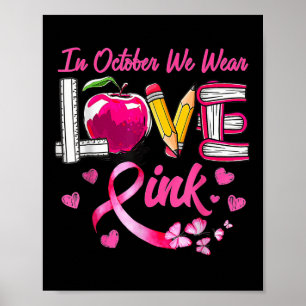 In October We Wear Pink Love Breast Cancer Awarene Poster