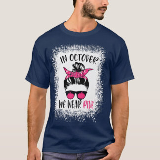 In October We Wear Pink Messy Bun Breast Cancer Aw T-Shirt