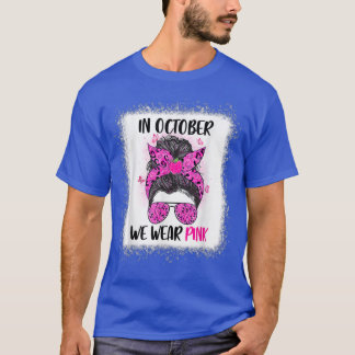In October We Wear Pink Messy Bun Teacher Life Bre T-Shirt