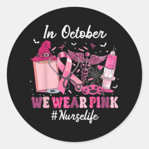 In October We Wear Pink Nurse Life Breast Cancer A Classic Round Sticker