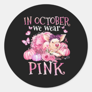 In October We Wear Pink Ribbon Pig Breast Cancer A Classic Round Sticker