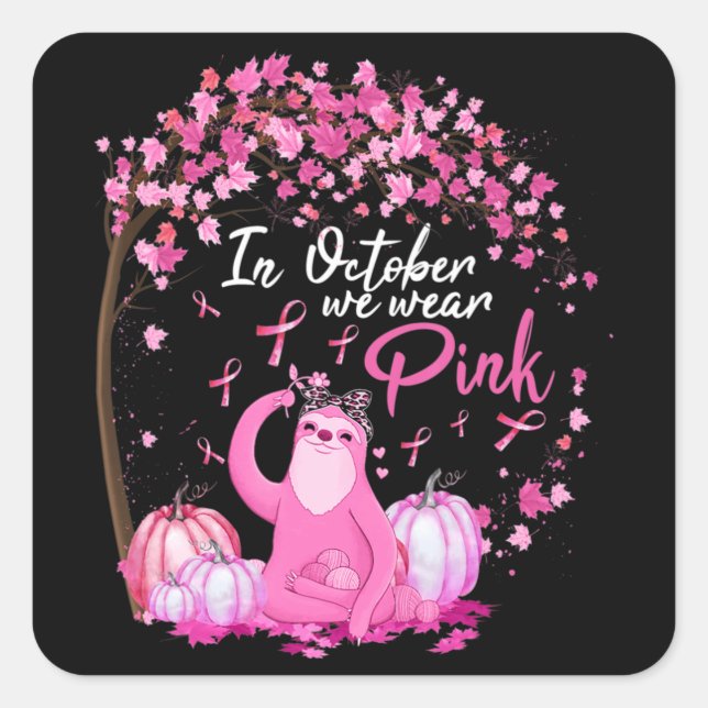 In October We Wear Pink Ribbon Sloth Breast Cancer Square Sticker (Front)
