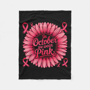 In October We Wear Pink Ribbon Sunflower Breast Ca Fleece Blanket