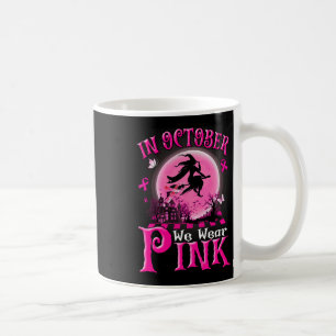 In October We Wear Pink Ribbon Witch Halloween Bre Coffee Mug