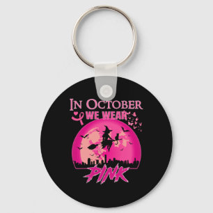 In October We Wear Pink Ribbon Witch Halloween Bre Keychain