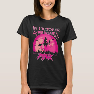 In October We Wear Pink Ribbon Witch Halloween Bre T-Shirt