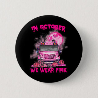 In October We Wear Pink School Bus Breast Cancer 2 Inch Round Button