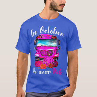 In October We Wear Pink School Bus Breast Cancer A T-Shirt