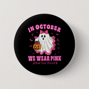 In October We Wear Pink Shirt Ghost Breast Cancer  2 Inch Round Button