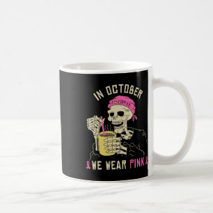 In October We Wear Pink Skeleton Halloween Drinkin Coffee Mug