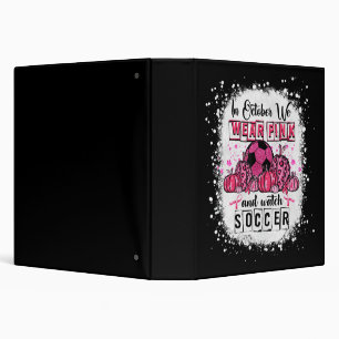 In October we wear pink Soccer Breast Cancer Aware Binder