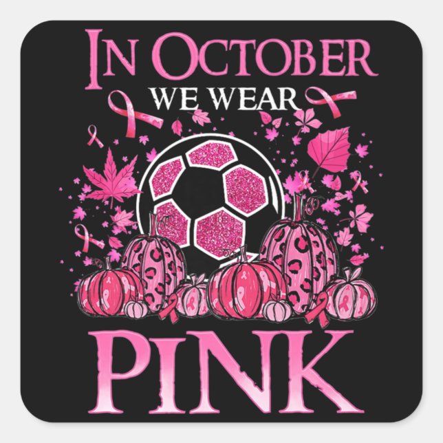 In October We Wear Pink Soccer Breast Cancer Aware Square Sticker (Front)
