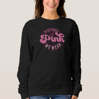 In October We Wear Pink Sweatshirt