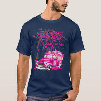 In October We Wear Pink Truck Breast Cancer Awaren T-Shirt