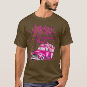In October We Wear Pink Truck Breast Cancer Awaren T-Shirt