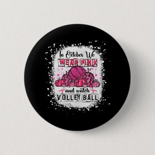 In October we wear pink Volleyball Breast Cancer A 2 Inch Round Button