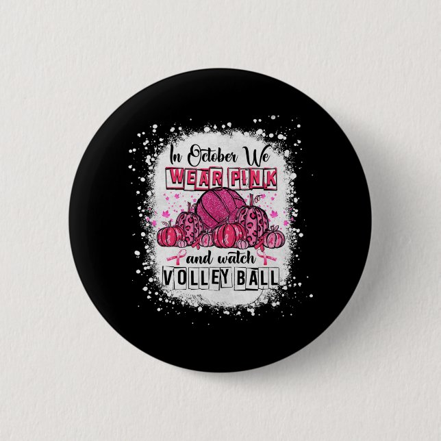 In October we wear pink Volleyball Breast Cancer A 2 Inch Round Button (Front)