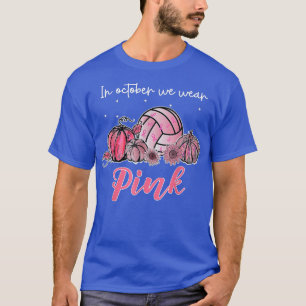 In October We Wear Pink Volleyball Breast Cancer A T-Shirt
