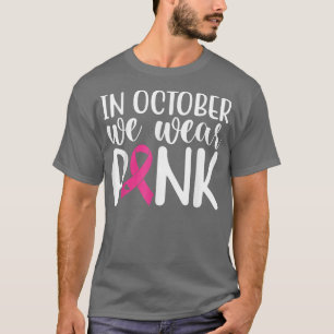 In October We Wear PinkBreast Cancer 1326 T-Shirt