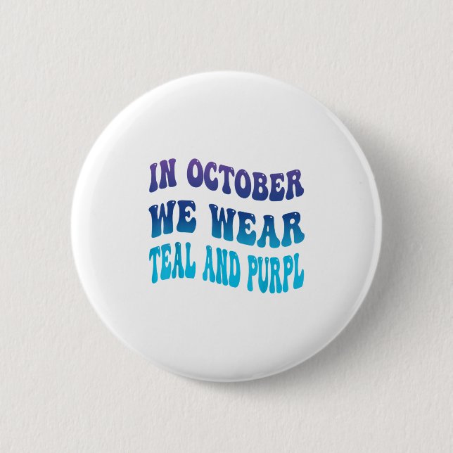 In October We Wear Teal &amp; Purpl Suicide Preven 2 Inch Round Button (Front)