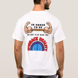 In Order To Be Strong You Have To Be Weak First T-Shirt