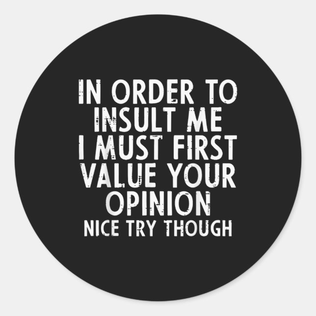 In Order To Insult Me Funny Saying Sarcastic Witty Classic Round Sticker (Front)