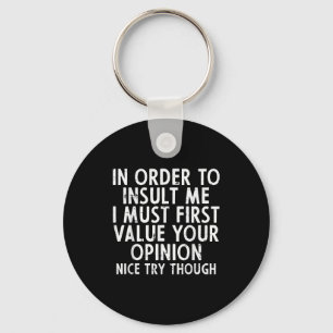 In Order To Insult Me Funny Saying Sarcastic Witty Keychain
