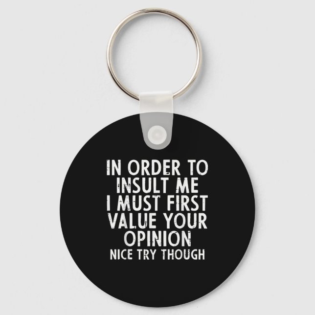 In Order To Insult Me Funny Saying Sarcastic Witty Keychain (Front)