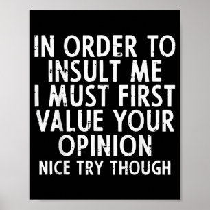 In Order To Insult Me Funny Saying Sarcastic Witty Poster