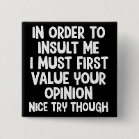 In Order To Insult Me I Must First Value Your