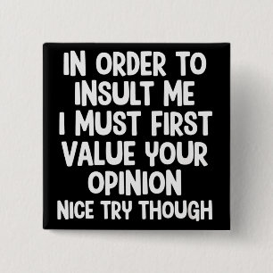 In Order To Insult Me I Must First Value Your  2 Inch Square Button
