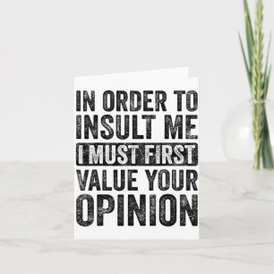 In Order To Insult Me I Must First Value Your Onio Card