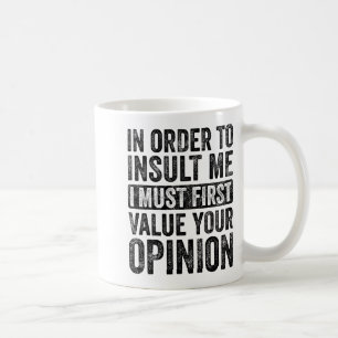 In Order To Insult Me I Must First Value Your Onio Coffee Mug