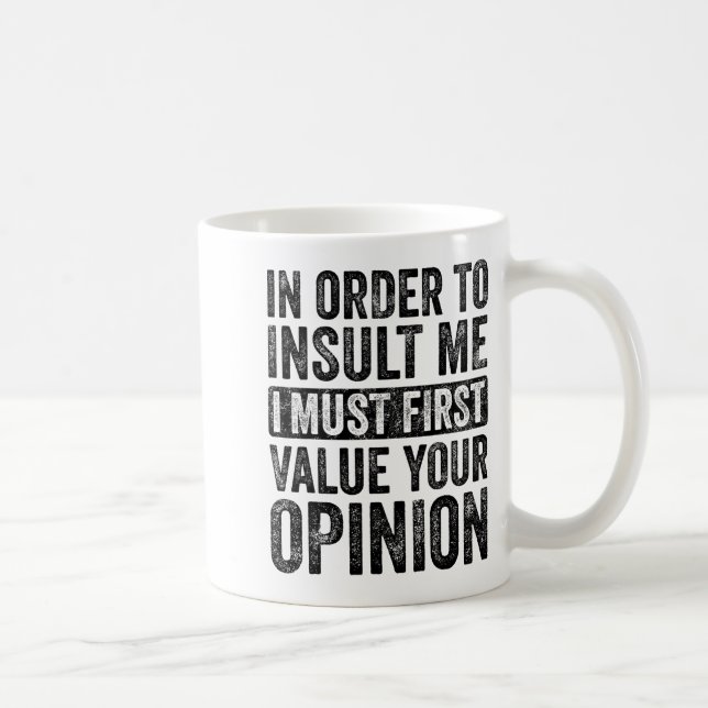 In Order To Insult Me I Must First Value Your Onio Coffee Mug (Right)
