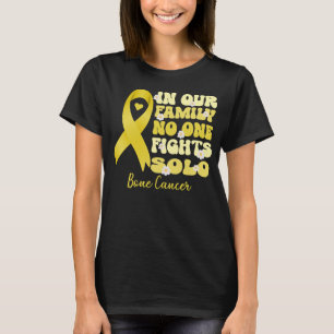 in our family no one fights solo bone cancer  	 T-Shirt