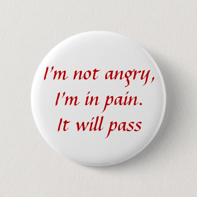 In Pain...Not Angry 2 Inch Round Button (Front)