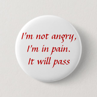 In Pain...Not Angry 2 Inch Round Button