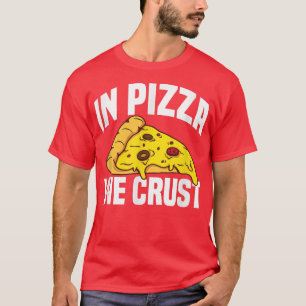 In Pizza We Crust 1399 T-Shirt