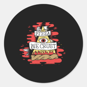 In Pizza We Crust Classic Round Sticker