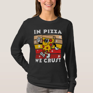 In Pizza we Crust Funny T-Shirt
